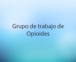 Grupo de Trabajo de Opioides